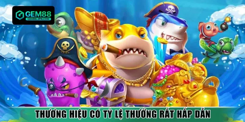 Thương hiệu có tỷ lệ thưởng rất hấp dẫn